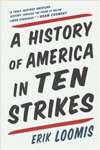 Kniha HISTORY OF AMERICA IN TEN STRIKES HB Erik Loomis