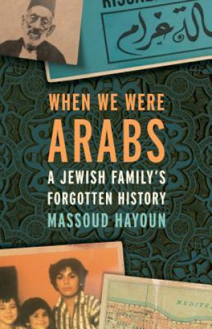 Könyv When We Were Arabs: A Jewish Family's Forgotten History Massoud Hayoun