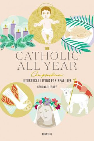 Carte The Catholic All Year Compendium: Liturgical Living for Real Life Kendra Tierney