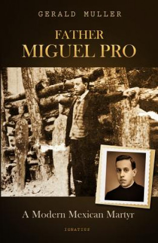 Książka Father Miguel Pro: A Modern Mexican Martyr Gerald Muller