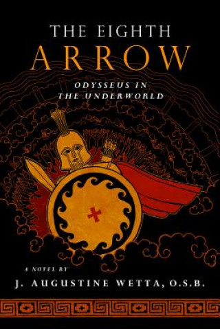 Könyv The Eighth Arrow: Odysseus in the Underworld, a Novel J Augustine Wetta