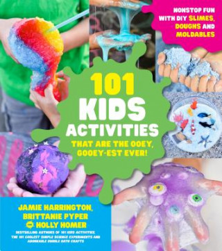 Book 101 Kids Activities That are the Ooey, Gooey-Est Ever Jamie Harrington