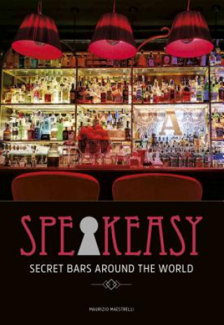 Carte Speakeasy: Secret Bars Around the World Maurizio Maestrelli