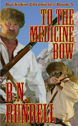 Könyv To The Medicine Bow B N Rundell