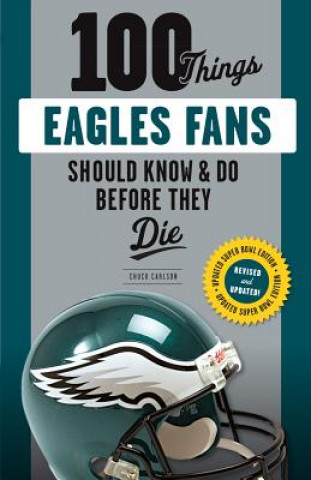 Kniha 100 Things Eagles Fans Should Know & Do Before They Die Chuck Carlson