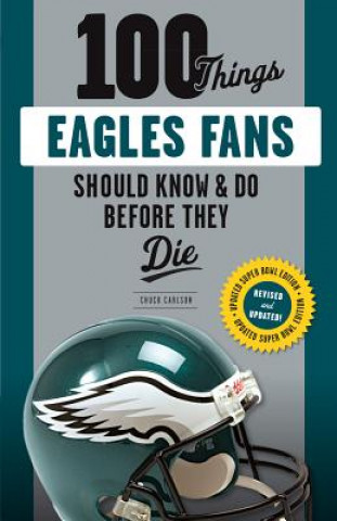 Buch 100 Things Eagles Fans Should Know & Do Before They Die Chuck Carlson