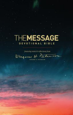 Könyv The Message Devotional Bible: Featuring Notes & Reflections from Eugene H. Peterson Eugene H Peterson