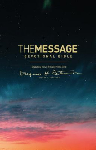 Kniha The Message Devotional Bible: Featuring Notes & Reflections from Eugene H. Peterson Eugene H Peterson