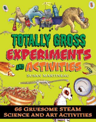 Βιβλίο Totally Gross Experiments and Activities: 66 Gruesome Steam Science and Art Activities Susan Martineau