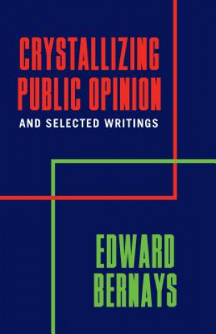 Kniha Crystallizing Public Opinion And Selected Writings Edward Bernays