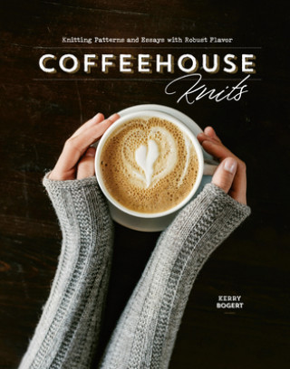 Kniha Coffeehouse Knits Kerry Bogert