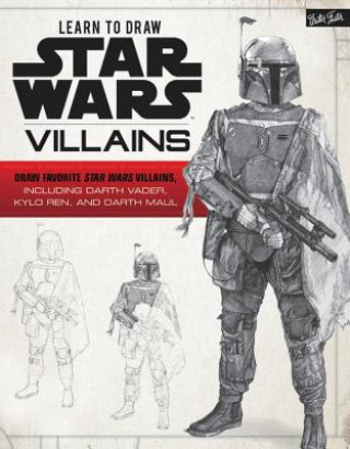 Carte Learn to Draw Star Wars: Villains: Draw Favorite Star Wars Villains, Including Darth Vader, Kylo Ren, and Darth Maul Walter Foster Creative Team