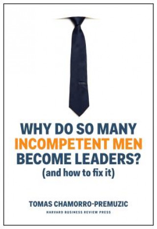 Carte Why Do So Many Incompetent Men Become Leaders? Tomas Chamorro-Premuzic