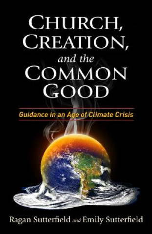 Kniha Church, Creation, and the Common Good Ragan Sutterfield