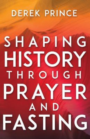 Carte Shaping History Through Prayer and Fasting (Enlarged/Expanded) Derek Prince