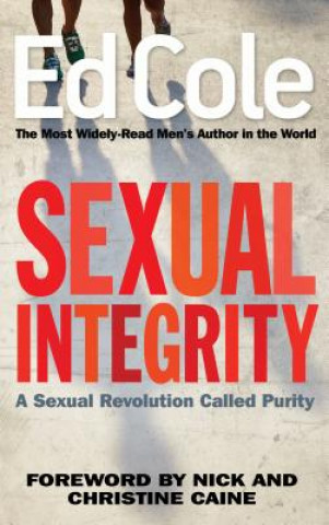 Carte Sexual Integrity: A Sexual Revolution Called Purity Edwin Louis Cole