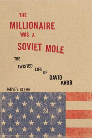 Kniha Millionaire Was a Soviet Mole Harvey Klehr