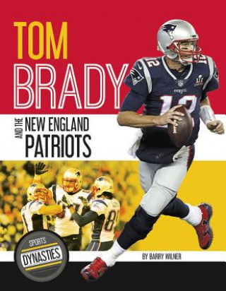 Könyv Tom Brady and the New England Patriots Barry Wilner