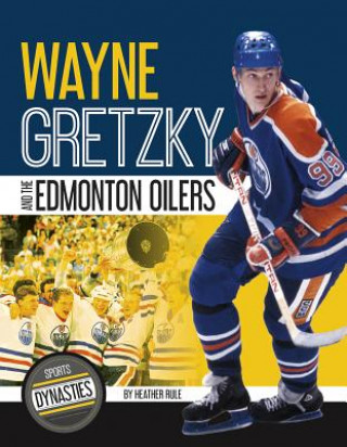 Kniha Wayne Gretzky and the Edmonton Oilers Heather Rule