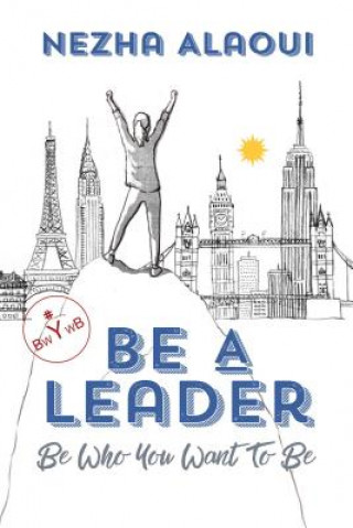 Boek Be a Leader: Be Who You Want to Be Nezha Alaoui
