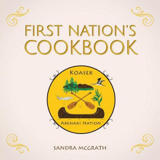 Kniha First Nation's Cookbook Sandra McGrath