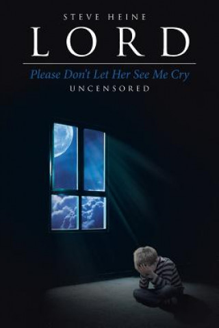 Книга Lord Please Don't Let Her See Me Cry Steve Heine