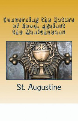 Книга Concerning the Nature of Good, Against the Manichaeans St. Augustine