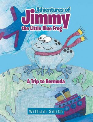 Knjiga Adventures of Jimmy the Little Blue Frog William Smith