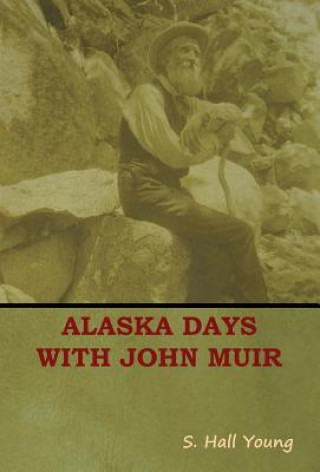 Kniha Alaska Days with John Muir S. Hall Young