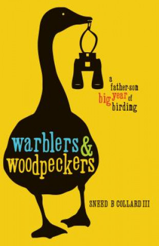 Könyv Warblers & Woodpeckers: A Father-Son Big Year of Birding Sneed Collard