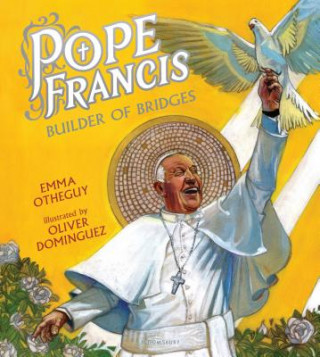Carte Pope Francis: Builder of Bridges Emma Otheguy