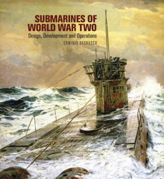 Könyv Submarines of World War Two: Design, Development and Operations Erminio Bagnasco
