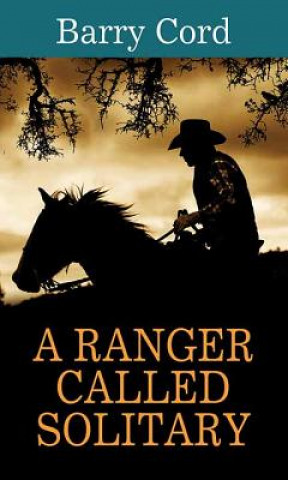 Kniha A Ranger Called Solitary Barry Cord