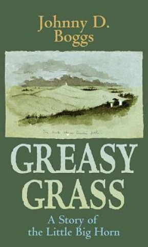 Книга Greasy Grass Johnny D Boggs