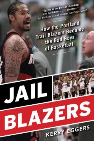 Kniha Jail Blazers: How the Portland Trail Blazers Became the Bad Boys of Basketball Kerry Eggers