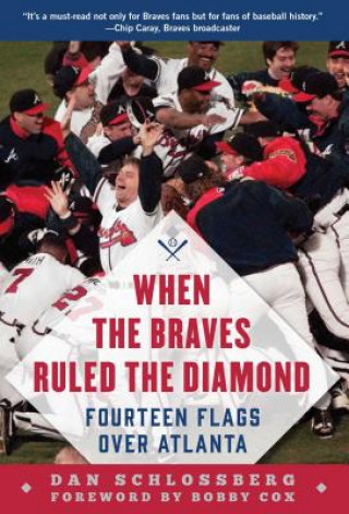 Книга When the Braves Ruled the Diamond: Fourteen Flags Over Atlanta Dan Schlossberg