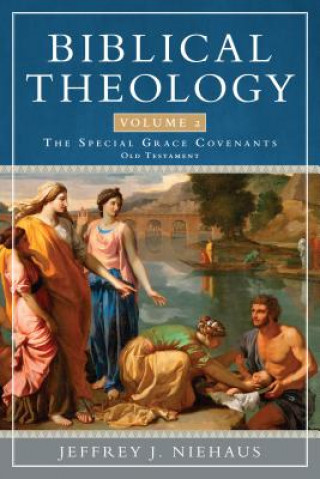 Kniha Biblical Theology, Volume 2: Special Grace Covenants (Old Testament) Jeffrey Niehaus