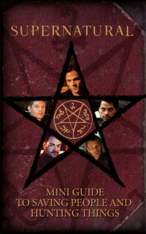Carte Supernatural: Mini Guide To Saving People and Hunting Things (Mini Book) Insight Editions
