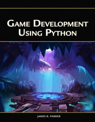 Книга Game Development Using Python James R. Parker