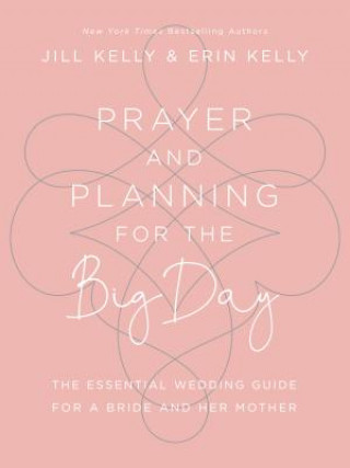 Könyv Prayer and Planning for the Big Day Jill Marie Kelly