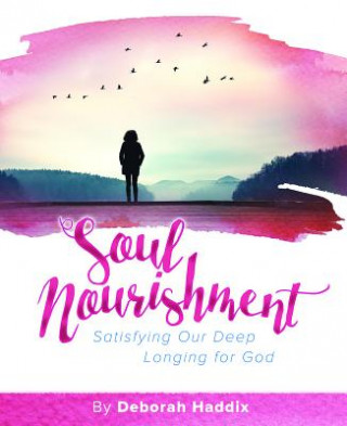 Knjiga Soul Nourishment: Satisfying Our Deep Longing for God Deborah Haddix