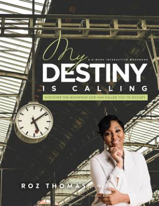 Книга My Destiny Is Calling: A 6-week Interactive Workbook Roz Thomas