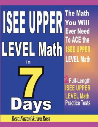 Kniha ISEE Upper Level Math in 7 Days: Step-By-Step Guide to Preparing for the ISEE Upper Level Math Test Quickly Reza Nazari