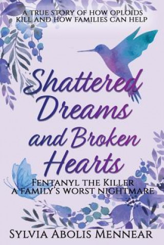 Kniha Shattered Dreams and Broken Hearts: Fentanyl, the Killer Mrs Sylvia Abolis Mennear