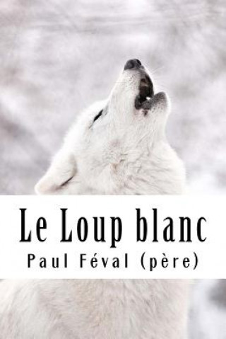 Buch Le Loup blanc Paul Feval (Pere)