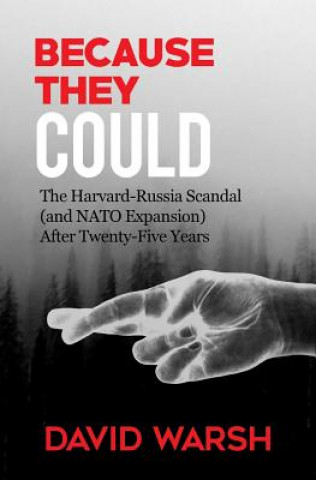 Carte Because They Could: The Harvard Russia Scandal (and NATO Enlargement) after Twenty-Five Years David Warsh