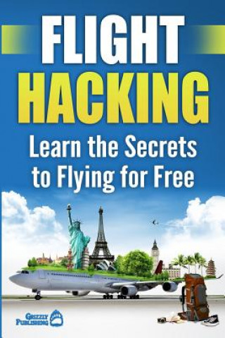 Książka Flight Hacking: Learn the Secrets to Flying for Free Grizzly Publishing