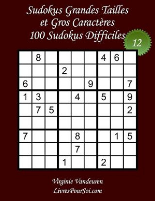 Книга Sudokus Grandes Tailles et Gros Caract?res - Niveau Difficile - N°12: 100 Sudokus Difficiles - Grands Caract?res: 36 points Virginie Vandeuren