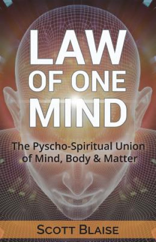 Książka Law of One Mind: The Psycho-Spiritual Union of Mind, Body and Matter Scott Blaise