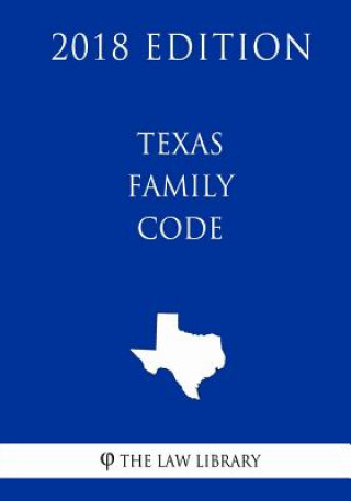 Knjiga Texas Family Code (2018 Edition) The Law Library
